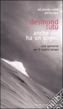 Anche Dio ha un sogno. Una speranza per il nostro tempo libro di Tutu Desmond