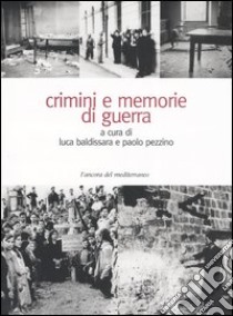 Crimini e memorie di guerra libro di Baldissara L. (cur.); Pezzino P. (cur.)