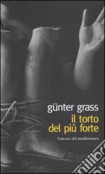 Il torto del più forte libro di Grass Günter; Groff C. (cur.)