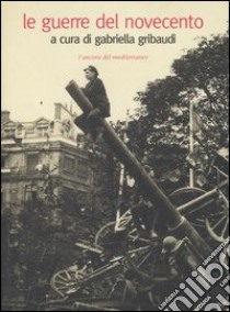 Le guerre del Novecento libro di Gribaudi G. (cur.)