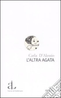 L'altra Agata libro di D'Alessio Carla