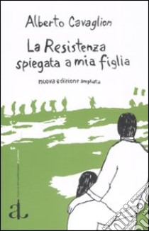 La Resistenza spiegata a mia figlia libro di Cavaglion Alberto