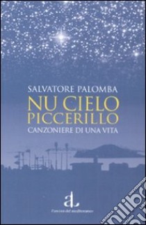 Nu cielo piccerillo. Canzoniere di una vita libro di Palomba Salvatore