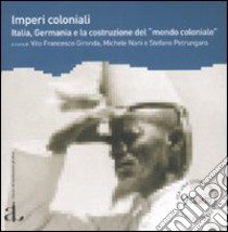 900. Per una storia del tempo presente. Nuova serie (2009). Vol. 1: Imperi coloniali. Italia, Germania e la costruzione del «mondo coloniale» libro di Gironda F. V. (cur.); Nani M. (cur.); Petrungaro S. (cur.)