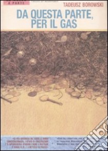 Da questa parte, per il gas libro di Borowski Tadeusz; Tomassucci G. (cur.)