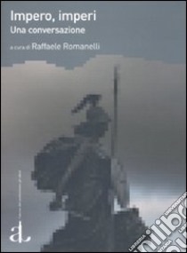 Impero, imperi. Una conversazione libro di Romanelli R. (cur.)