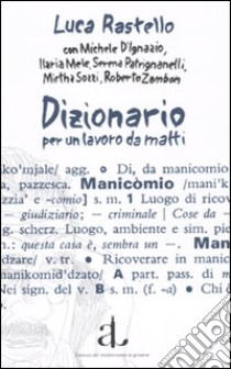 Dizionario per un lavoro da matti libro di Rastello Luca