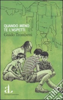 Quando meno te l'aspetti libro di Trombetti Guido