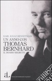 Un anno con Thomas Bernhard. Il diario segreto libro di Hennetmair Karl I.; Groff C. (cur.)