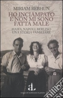 Ho inciampato e non mi sono fatta male libro di Rebhun Miriam