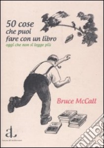 50 cose che puoi fare con un libro oggi che non si legge più libro di McCall Bruce