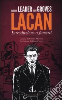 Lacan. Introduzione a fumetti libro di Leader Darian; Groves Judy; Marone F. (cur.)