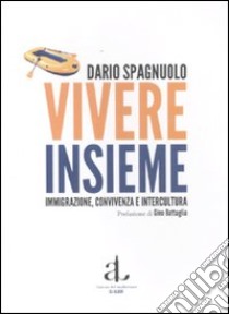 Vivere insieme. Immigrazione, convivenza e intercultura libro di Spagnuolo Dario