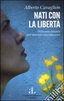 Nati con la libertà. Dizionario portatile dell'ebraismo contemporaneo libro di Cavaglion Alberto