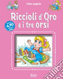 Riccioli d'oro e i tre orsi. Ediz. illustrata libro