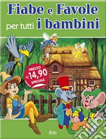 Fiabe e favole per tutti i bambini libro