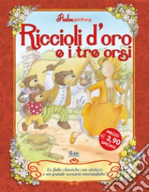 Riccioli d'oro e i tre orsi. Con adesivi. Ediz. illustrata libro