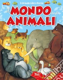 Il mondo degli animali. Ediz. illustrata libro