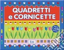 Quadretti e cornicette. Ediz. illustrata libro