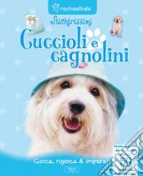 Cuccioli e cagnolini. Con adesivi. Ediz. illustrata libro