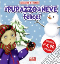 Il pupazzo di neve felice! Suonarelli di Natale. Ediz. illustrata libro