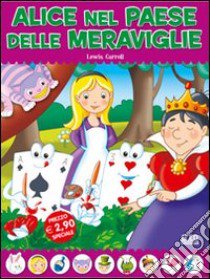 Alice nel paese delle meraviglie. Fiabe di sempre libro