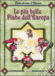 Le Più belle fiabe d'Europa libro di Marchiori Rita