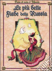 Le più belle fiabe della Russia libro di Marchiori Rita