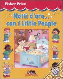 Notti d'oro... Con i Little People. Ediz. illustrata libro