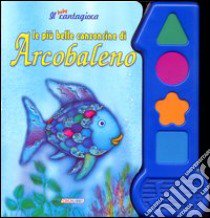 Le più belle canzoncine di Arcobaleno libro