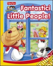 Fantastici Little People! Ediz. illustrata libro