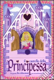 Il castello della principessa. Libro pop-up libro