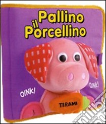 Pallino il porcellino. Ediz. illustrata. Con gadget libro