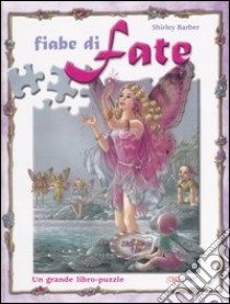 Fiabe di fate. Un grande libro-puzzle libro di Barber Shirley