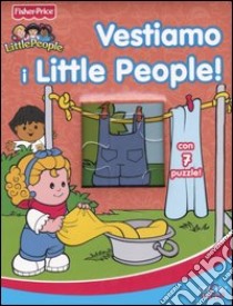 Vestiamo i Little People! Ediz. illustrata. Con 7 puzzle libro