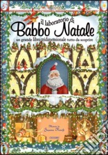 Il laboratorio di Babbo Natale. Libro pop-up. Ediz. illustrata libro di Ronchi Susanna