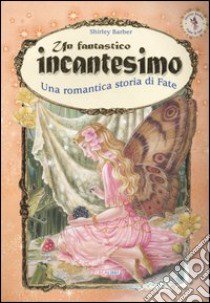 Un fantastico incantesimo. Una romantica storia di fate libro di Barber Shirley