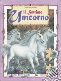 Il settimo unicorno. Un grande libro-puzzle libro di Barber Shirley