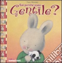 Sai perché sono gentile? Ediz. illustrata libro di Moroney Trace