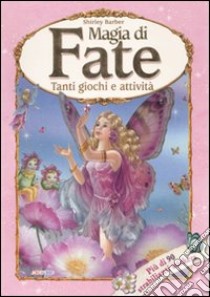 Magia di fate. Tanti giochi e attività. Con adesivi libro di Barber Shirley