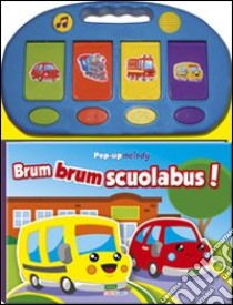 Brum brum scuolabus! Libro pop-up libro