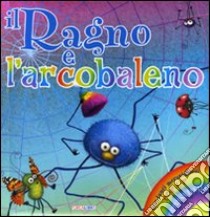 Il ragno e l'arcobaleno. Libro pop-up libro