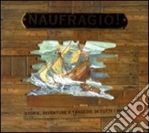 Naufragio. Storie, avventure e tragedie di tutti mari. libro di Mortimer Gavin