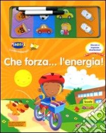 Che forza... l'energia! Con gadget libro