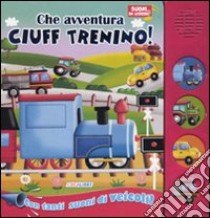 Che avventura Ciuff trenino! Libro sonoro. Ediz. illustrata libro