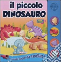 Il piccolo dinosauro. Libro sonoro. Ediz. illustrata libro