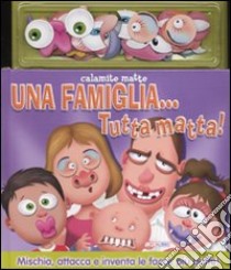 Una famiglia... tutta matta! Con magneti. Ediz. illustrata libro