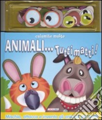 Animali... tutti matti! Con magneti. Ediz. illustrata libro