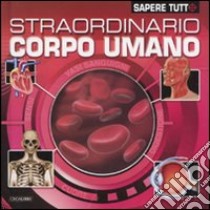 Straordinario corpo umano. Ediz. illustrata libro