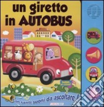 Un giretto in autobus. Libro sonoro. Ediz. illustrata libro